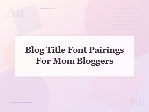 Beautiful Blog Title Font Duos for Mom Bloggers