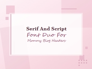 Beautiful Serif and Script Font Duos for Mommy Blog Headers