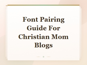 Serif and Sans Font Pairing Guide for Christian Mom Blogs