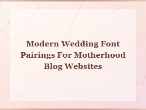 Modern Wedding Font Pairings for Motherhood Blog Websites
